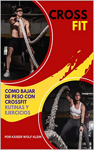CROSSFIT: Como Bajar de Peso con CrossFit, Rutinas y Ejercicios, Mitos y Verdades del CrossFit, Diccionario, Básico, Intermedio y Avanzado.