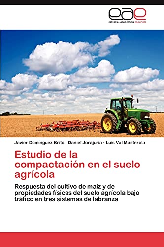 Estudio de La Compactacion En El Suelo Agricola: Respuesta del cultivo de maíz y de propiedades físicas del suelo agrícola bajo tráfico en tres sistemas de labranza