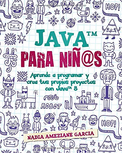 Java para niñ@s: Aprende a programar y crea tus propios proyectos con Java 8. (Little coders)