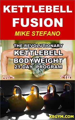 Kettlebell Fusion: The Revolutionary Kettlebell-Bodyweight 21-Day Program for Men and Women (English Edition)