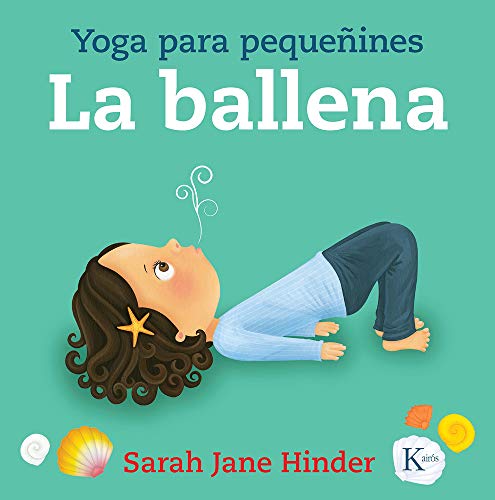 La ballena: Yoga para pequeñines: Yoga Para Pequeñines/ Yoga for Little Ones (Infantil)