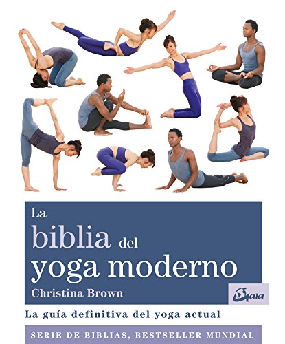 La biblia del yoga moderno. La guía definitiva del yoga actual (Biblias)