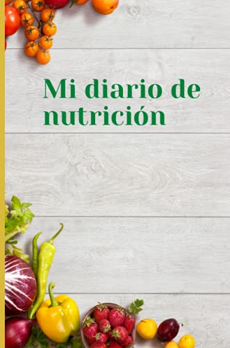 Mi diario de nutricion: Mi diario de nutricion | 120 días de registro de alimentación al día | Mi diario de dieta | Diario de dieta para motivarte y ... tu peso y tu salud | 124 paginas | 6"x9"