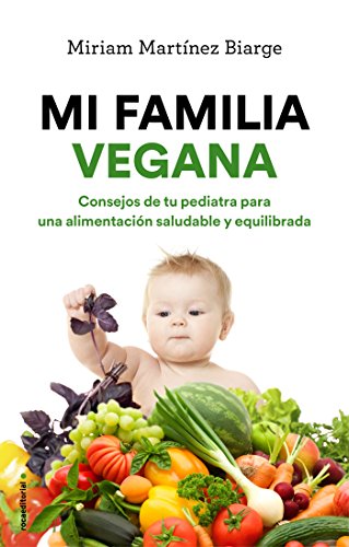 Mi familia vegana: Consejos de tu pediatra para una alimentación saludable y equilibrada (No Ficción)