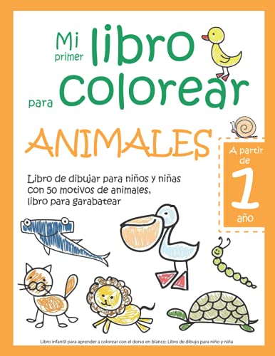 Mi primer libro para colorear ANIMALES — A partir de 1 año — Libro de dibujar para niños y niñas con 50 motivos de animales, libro para garabatear: ... en blanco: Libro de dibujo para niño y niña