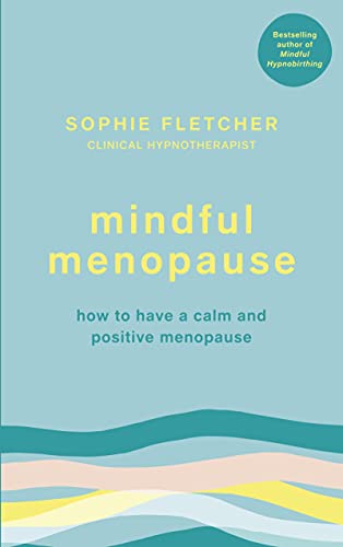 Mindful Menopause: How to have a calm and positive menopause (English Edition)