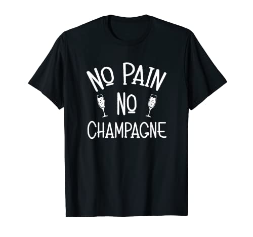 No Pain No Champagne - Divertido Novedad Gimnasio Motivacional Camiseta