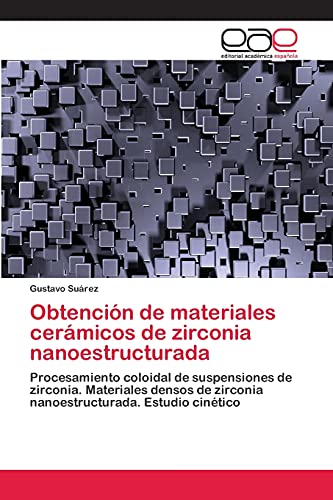 Obtención de materiales cerámicos de zirconia nanoestructurada: Procesamiento coloidal de suspensiones de zirconia. Materiales densos de zirconia nanoestructurada. Estudio cinético