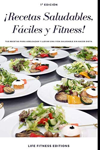 RECETAS SALUDABLES, FÁCILES Y FITNESS: Tus recetas para adelgazar y llevar una vida saludable sin hacer dieta (Life Fitness Editions)