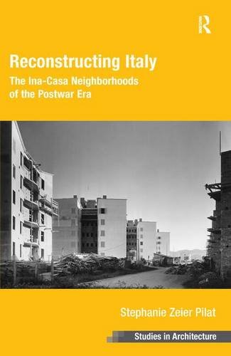 Reconstructing Italy: The Ina-Casa Neighborhoods of the Postwar Era (Ashgate Studies in Architecture)