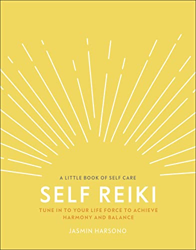 Self Reiki: Tune in to Your Life Force to Achieve Harmony and Balance (A Little Book of Self Care) (English Edition)