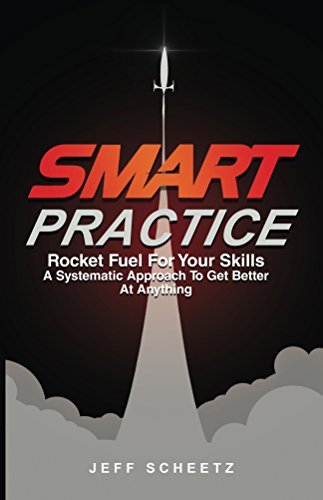 SMART Practice: Rocket Fuel For Your Skills. A Systematic Approach To Get Better At Anything. (English Edition)