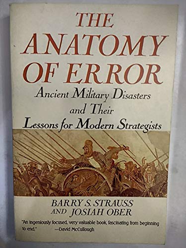 The Anatomy of Error: Ancient Military Disasters and Their Lessons