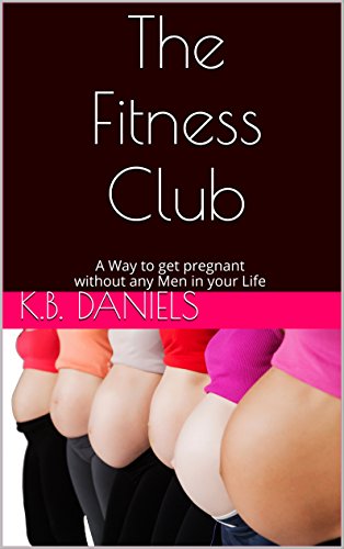 The Fitness Club: A Way to get pregnant without any Men in your Life (English Edition)