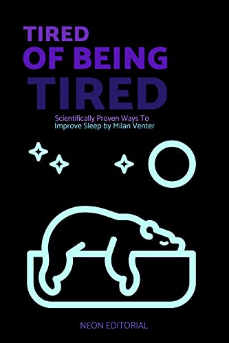Tired of Being Tired: Scientifically Proven Ways to Improve Sleep (English Edition)