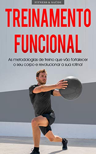 TREINAMENTO FUNCIONAL: Metodologia de treino para impulsionar o seu metabolismo, força e flexibilidade, melhore a sua saúde e condicionamento físico com treinos de 15 minutos (Portuguese Edition)