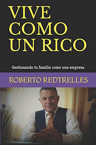 VIVE COMO UN RICO: Gestionando tu familia como una empresa.