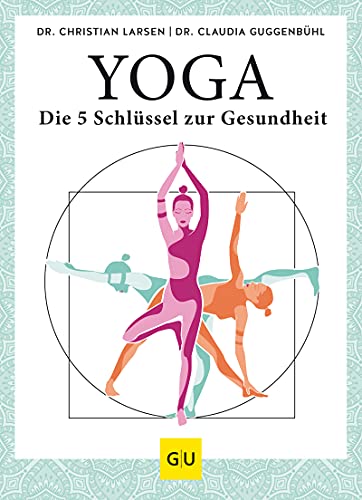 Yoga - die 5 Schlüssel zur Gesundheit: Geschichte · Philosophie · Medizin · Praxis (GU Einzeltitel Gesundheit/Alternativheilkunde) (German Edition)