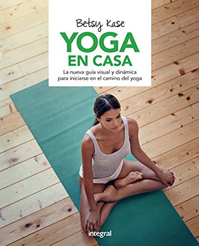 Yoga en casa: La Nueva Guia Visual Y Dinamica Para Iniciarse En El Camino Del Yoga (EJERCICIO CUERPO-MEN)