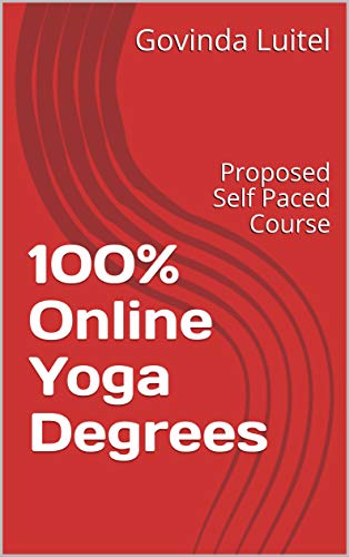 100% Online Yoga Degrees: Proposed Self Paced Course (Govinda Book 17) (English Edition)