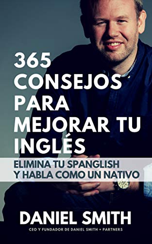 365 consejos para mejorar tu inglés: Elimina tu spanglish y habla como un nativo (English Edition)