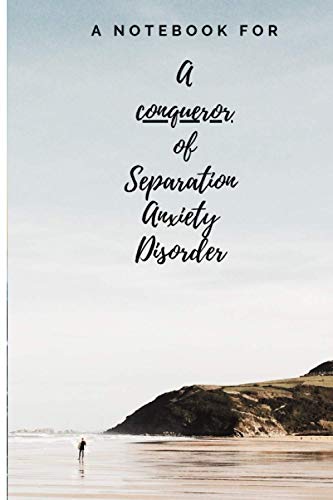 A Notebook For A Conqueror Of Separation Anxiety Disorder:blank Journal For Thoughts On Zen Natural Treatment Coping Crisis General Fitnes Medication ... Girls Boys Men Women Mothers Sister Teens