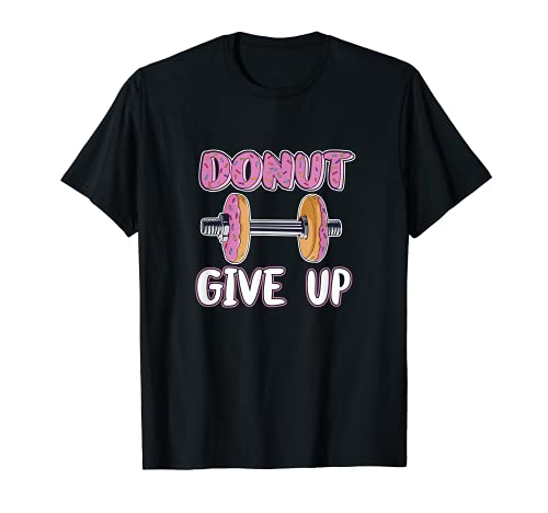 Abandonar no es una opción Mancuerna de donuts para entrenar Camiseta