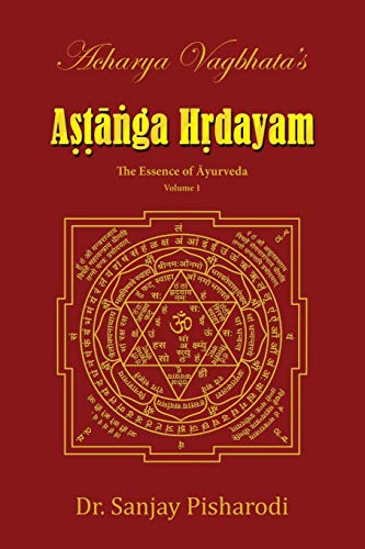 Acharya Vagbhata's Astanga Hrdayam Vol-1: The Essence of Ayurveda (Ashtanga Hridayam Series)