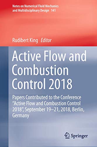 Active Flow and Combustion Control 2018: Papers Contributed to the Conference "Active Flow and Combustion Control 2018", September 19-21, 2018, ... Fluid Mechanics and Multidisciplinary Design)