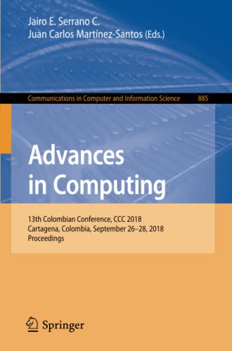 Advances in Computing: 13th Colombian Conference, CCC 2018, Cartagena, Colombia, September 26–28, 2018, Proceedings: 885 (Communications in Computer and Information Science)