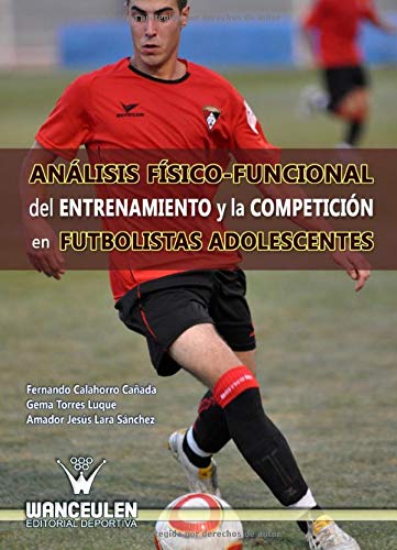 Análisis Físico-Funcional Del Entrenamiento Y La Competición En Futbolistas Adolescentes