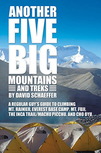 Another Five Big Mountains and Treks: A Regular Guy’s Guide to Climbing Mt. Rainier, Everest Base Camp, Mt. Fuji, the Inca Trail/Machu Picchu, and Cho Oyu (English Edition)