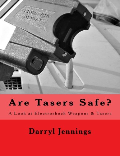 Are Tasers Safe?: A Look at Electroshock Weapons & Tasers