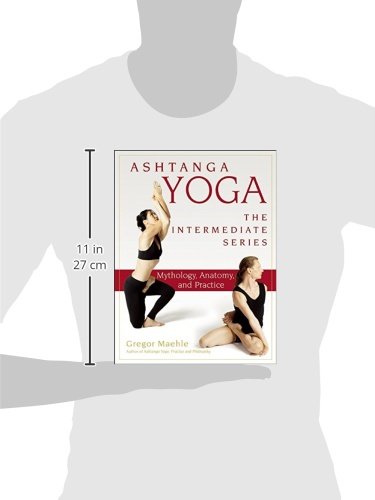 Ashtanga Yoga - The Intermediate Series: Anatomy and Mythology (Ashtanga Yoga Intermediate Series)