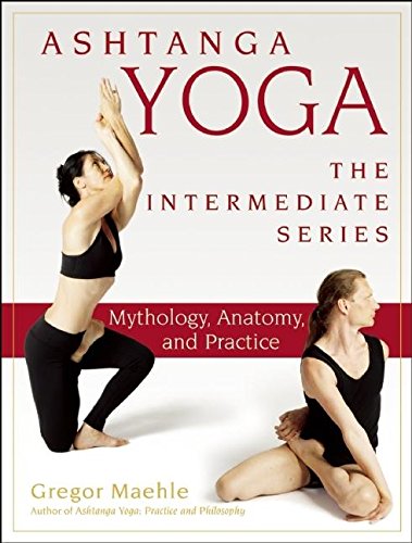 Ashtanga Yoga - The Intermediate Series: Anatomy and Mythology (Ashtanga Yoga Intermediate Series)