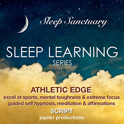 Athletic Edge, Excel At Sports, Mental Toughness & Extreme Focus: Sleep Learning, Guided Self Hypnosis, Meditation & Affirmations - Jupiter Productions (English Edition)