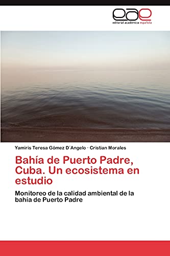Bahía de Puerto Padre, Cuba. Un ecosistema en estudio: Monitoreo de la calidad ambiental de la bahía de Puerto Padre