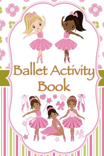 Ballet Activity Book: Fun Facts, Coloring, Mazes, Dot-to-dot, Journal, Diary, or Notebook