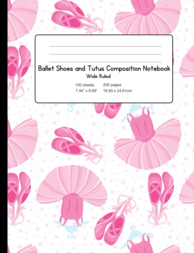 Ballet Shoes and Tutus Composition Notebook: Wide Ruled