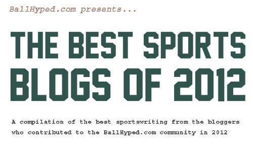 BallHyped.com Best Sports Blogs of 2012 (English Edition)