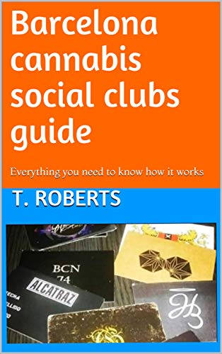 Barcelona cannabis social clubs guide: Is cannabis legal in Barcelona? Everything you need to know & how it works (English Edition)