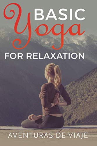 Basic Yoga for Relaxation: Yoga Therapy for Stress Relief and Relaxation: 5