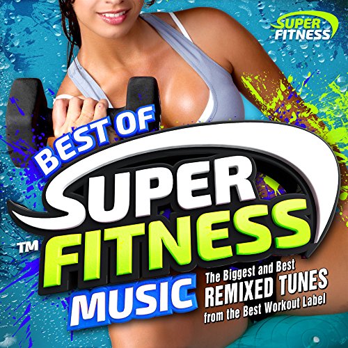 Best of Super Fitness Music - The Biggest and Best Remixed Tunes from the Best Workout Label