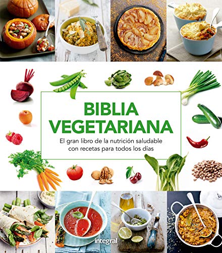 Biblia vegetariana: El gran libro de la nutrición saludable con recetas para todos los días (ALIMENTACIÓN)