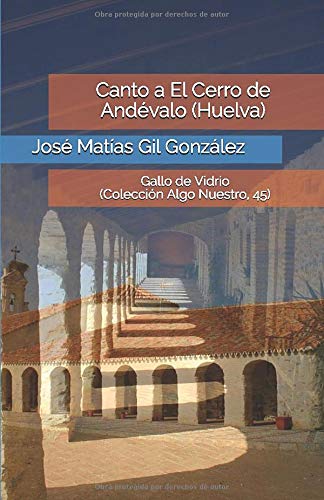 Canto a El Cerro de Andévalo (Huelva): Gallo de Vidrio (Colección Algo Nuestro, 45)