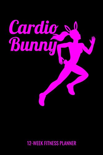 Cardio Bunny 12-Week Fitness Planner: Personal Training Daily Log Book and Meal Tracker for Diet, Exercise and Nutrition. 6"x 9" 109 pages