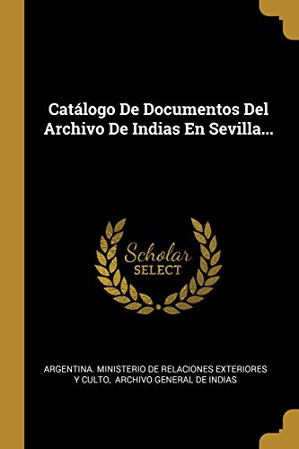 Catálogo De Documentos Del Archivo De Indias En Sevilla...