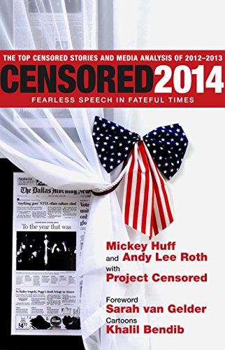 Censored 2014. The Top Censored Stories And Media Analysis Of 2012-2013: Fearless Speech in Fateful Times; The Top Censored Stories and Media Analysis of 2012-13