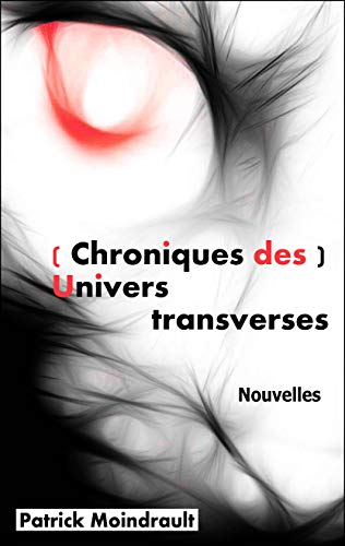 (Chroniques des) Univers transverses (French Edition)