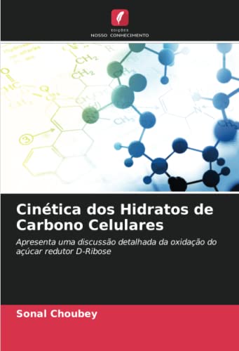 Cinética dos Hidratos de Carbono Celulares: Apresenta uma discussão detalhada da oxidação do açúcar redutor D-Ribose